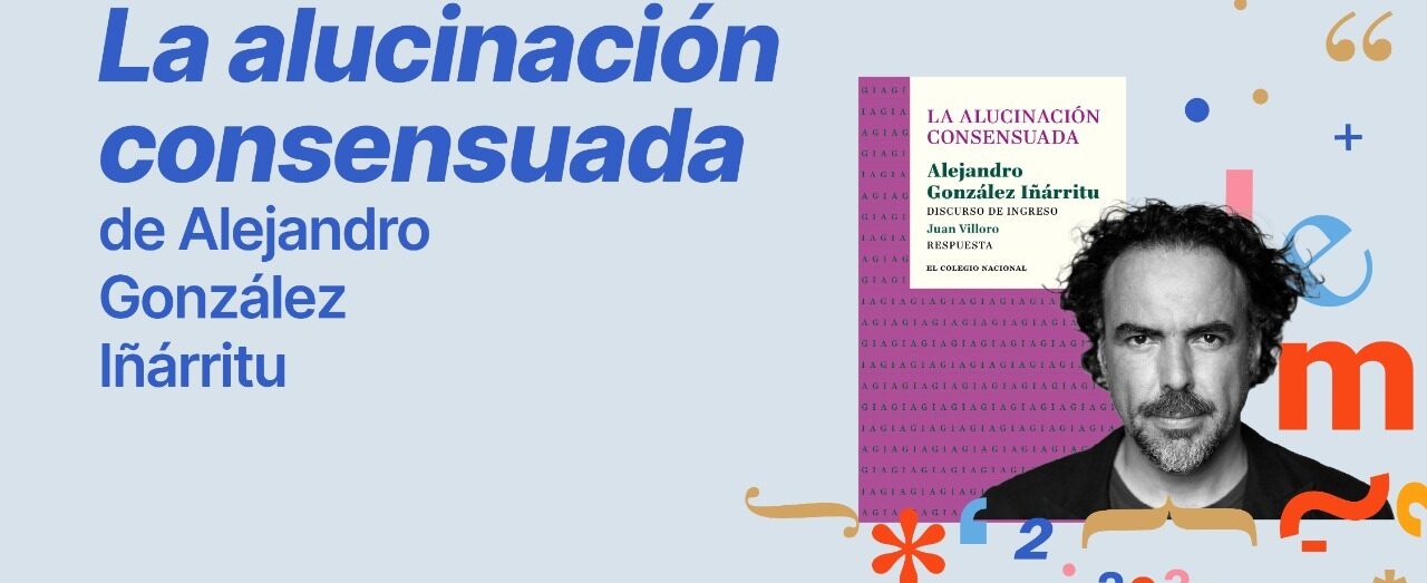Flyer de FERIA INTERNACIONAL DEL LIBRO: La alucinación consensuada, de Alejandro González Inárritu